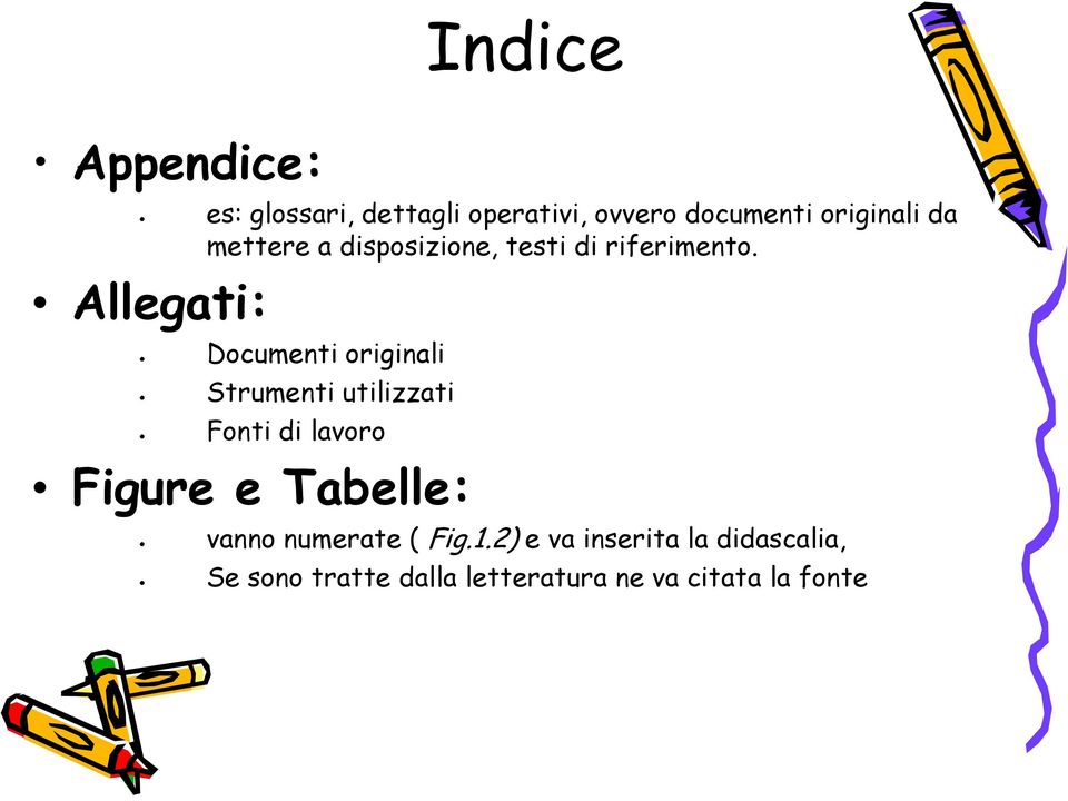 Documenti originali Strumenti utilizzati Fonti di lavoro Figure e Tabelle: vanno