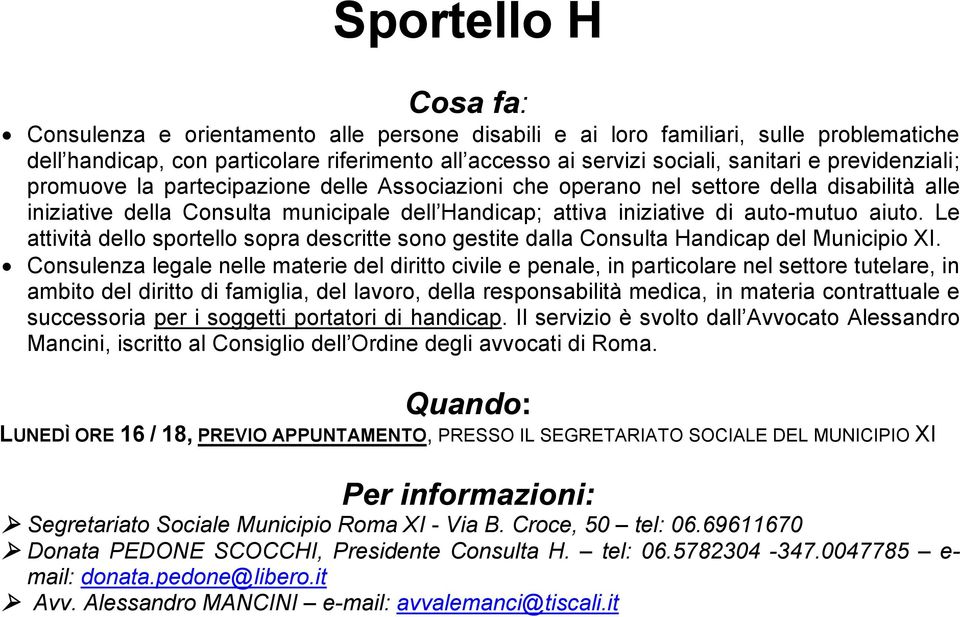 Le attività dello sportello sopra descritte sono gestite dalla Consulta Handicap del Municipio XI.