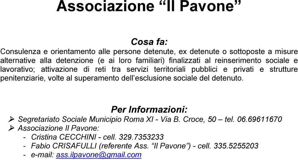 volte al superamento dell esclusione sociale del detenuto. Per Informazioni: Segretariato Sociale Municipio Roma XI - Via B. Croce, 50 tel. 06.