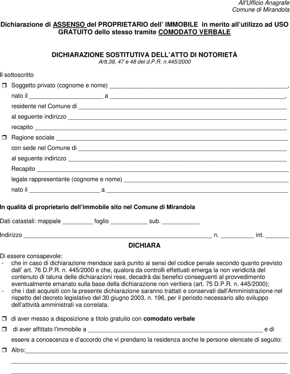 445/2000 Soggetto privato (cognome e nome), nato il a, residente nel Comune di al seguente indirizzo recapito Ragione sociale con sede nel Comune di al seguente indirizzo Recapito legale