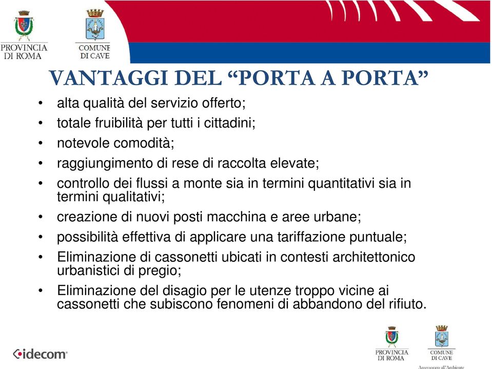 macchina e aree urbane; possibilità effettiva di applicare una tariffazione puntuale; Eliminazione di cassonetti ubicati in contesti