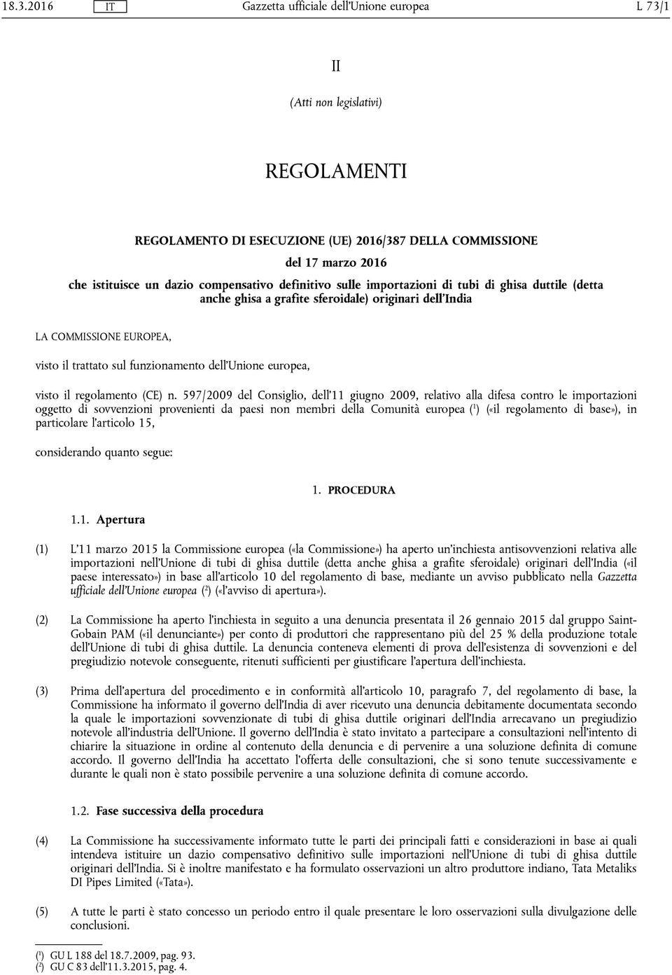 597/2009 del Consiglio, dell'11 giugno 2009, relativo alla difesa contro le importazioni oggetto di sovvenzioni provenienti da paesi non membri della Comunità europea ( 1 ) («il regolamento di