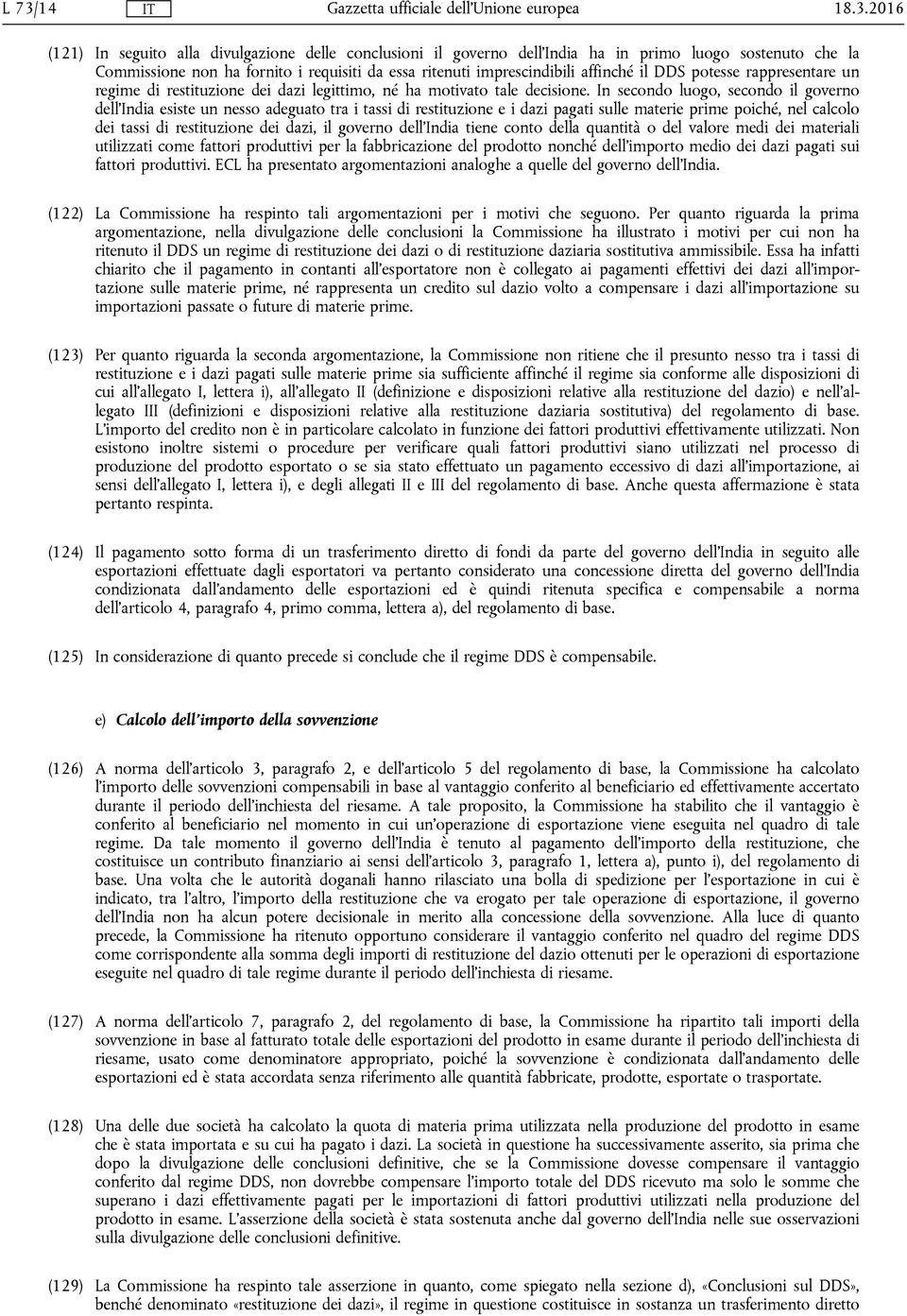 In secondo luogo, secondo il governo dell'india esiste un nesso adeguato tra i tassi di restituzione e i dazi pagati sulle materie prime poiché, nel calcolo dei tassi di restituzione dei dazi, il