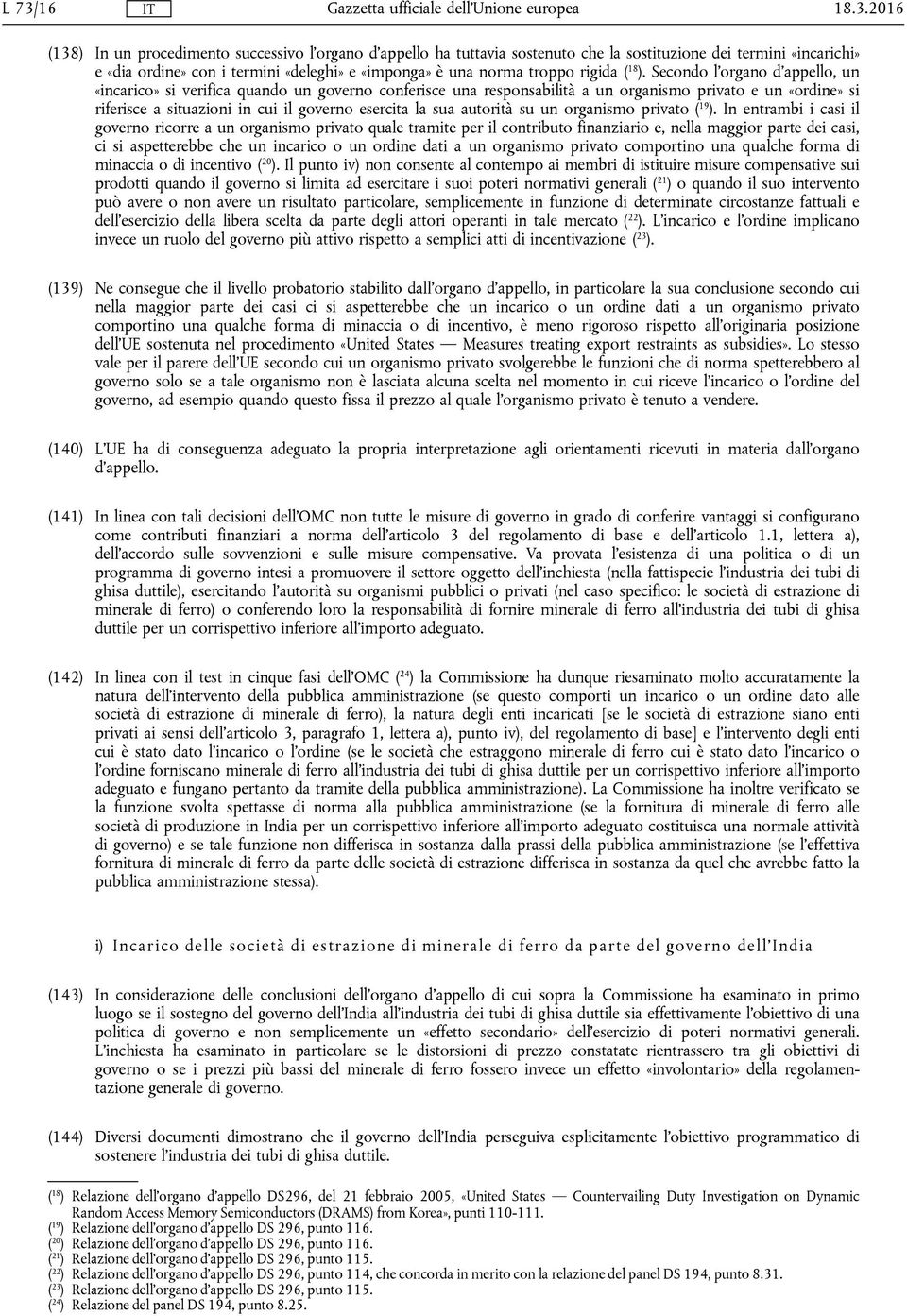 Secondo l'organo d'appello, un «incarico» si verifica quando un governo conferisce una responsabilità a un organismo privato e un «ordine» si riferisce a situazioni in cui il governo esercita la sua