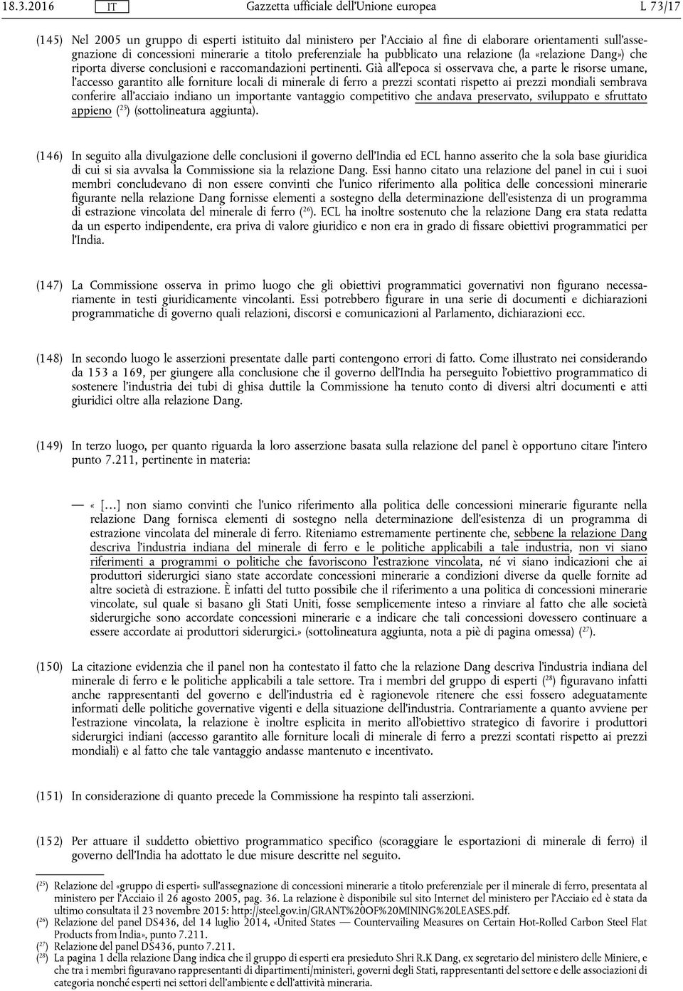 Già all'epoca si osservava che, a parte le risorse umane, l'accesso garantito alle forniture locali di minerale di ferro a prezzi scontati rispetto ai prezzi mondiali sembrava conferire all'acciaio