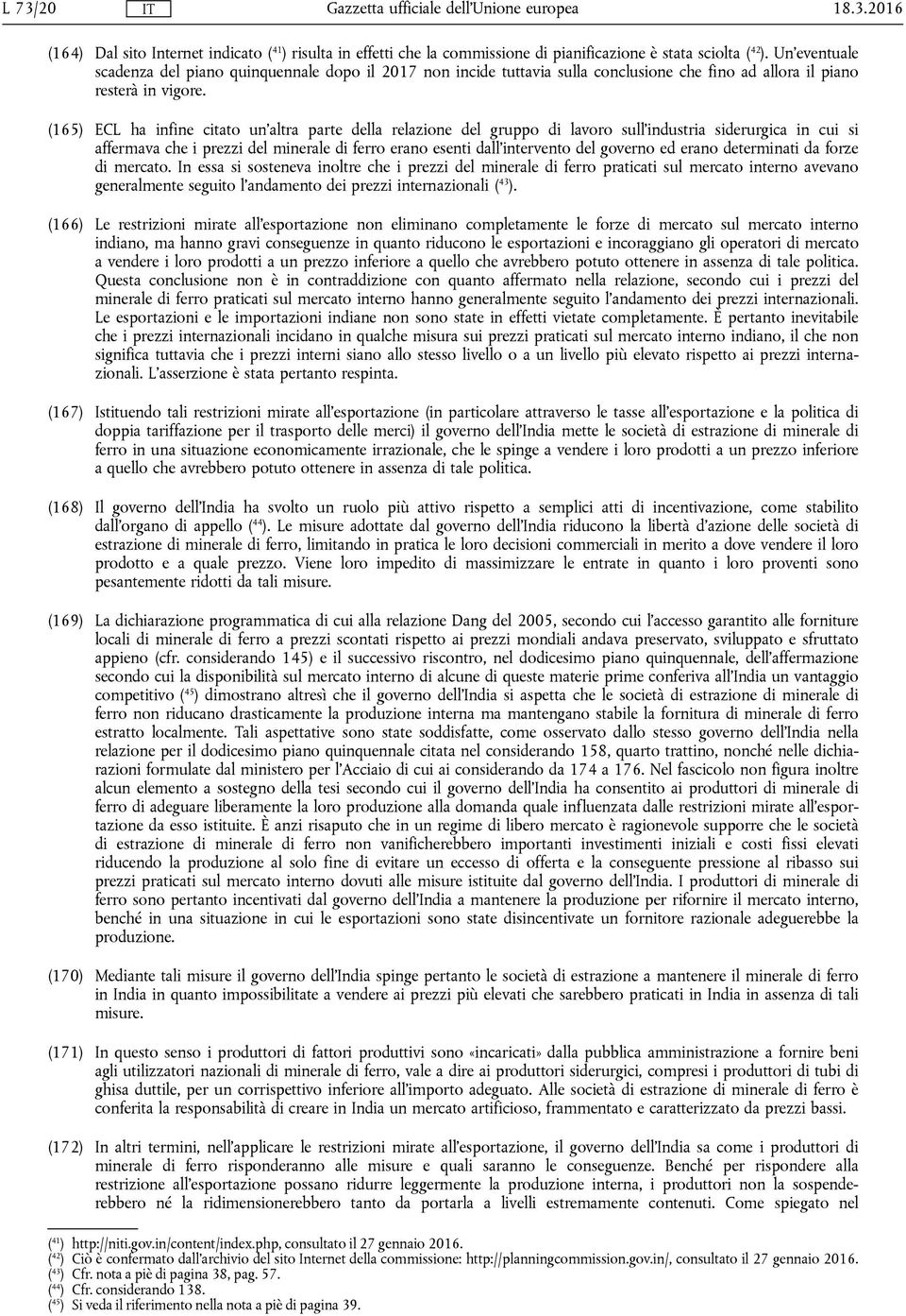 (165) ECL ha infine citato un'altra parte della relazione del gruppo di lavoro sull'industria siderurgica in cui si affermava che i prezzi del minerale di ferro erano esenti dall'intervento del