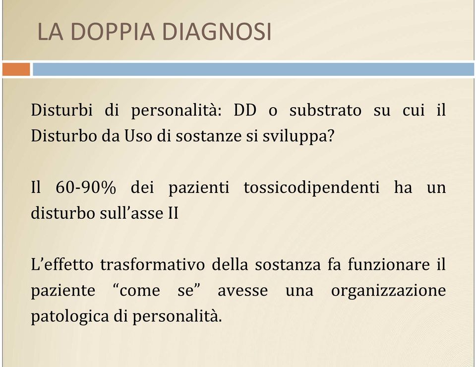 Il 60-90% dei pazienti tossicodipendenti ha un disturbo sull asse II L