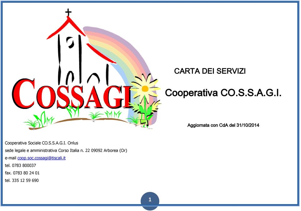 22 09092 Arborea (Or) e-mail coop.soc.cossagi@tiscali.it tel.