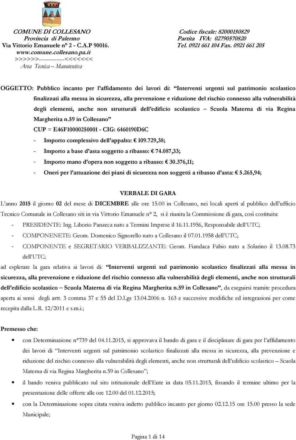 alla prevenzione e riduzione del rischio connesso alla vulnerabilità degli elementi, anche non strutturali dell edificio scolastico Scuola Materna di via Regina Margherita n.