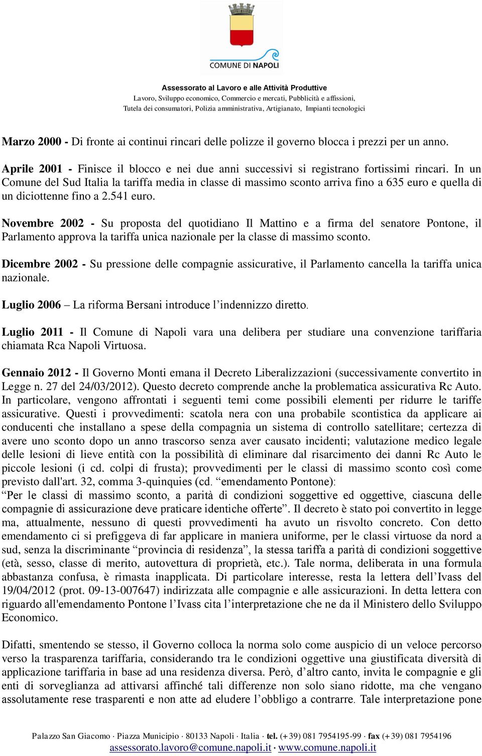 Novembre 22 - Su proposta del quotidiano Il Mattino e a firma del senatore Pontone, il Parlamento approva la tariffa unica nazionale per la classe di massimo sconto.