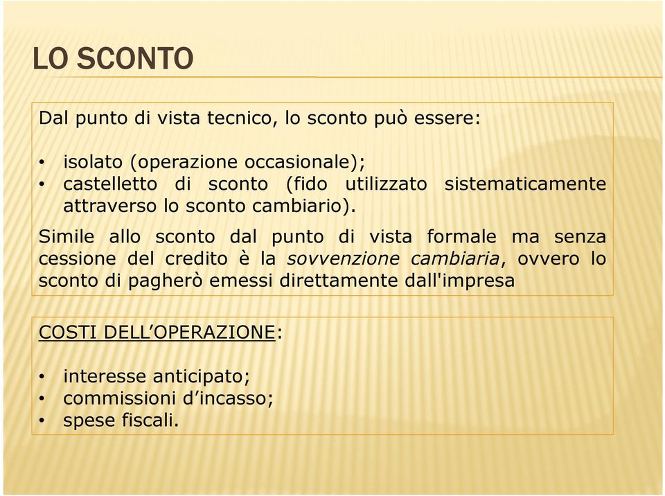 Simile allo sconto dal punto di vista formale ma senza cessione del credito è la sovvenzione cambiaria,