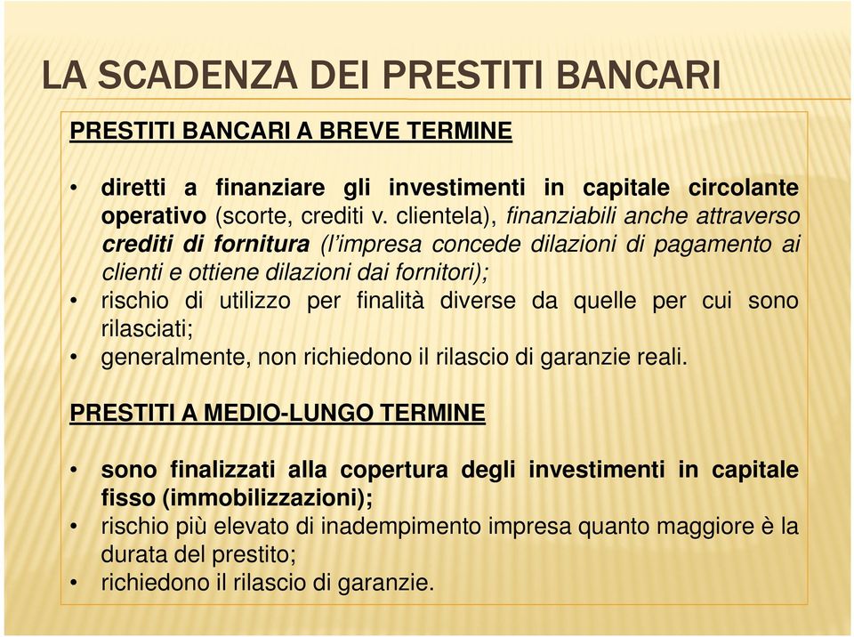 per finalità diverse da quelle per cui sono rilasciati; generalmente, non richiedono il rilascio di garanzie reali.