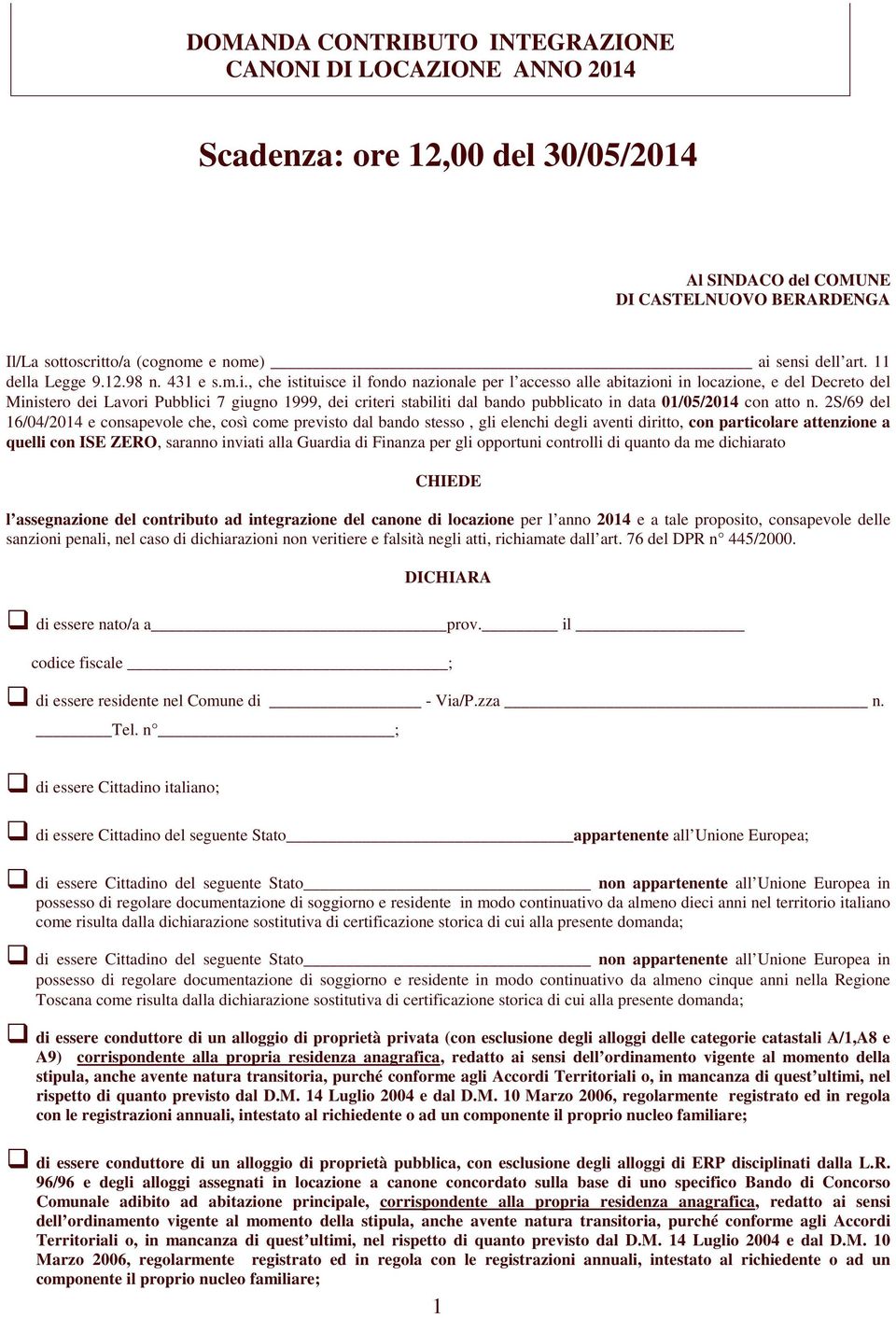 , che istituisce il fondo nazionale per l accesso alle abitazioni in locazione, e del Decreto del Ministero dei Lavori Pubblici 7 giugno 1999, dei criteri stabiliti dal bando pubblicato in data