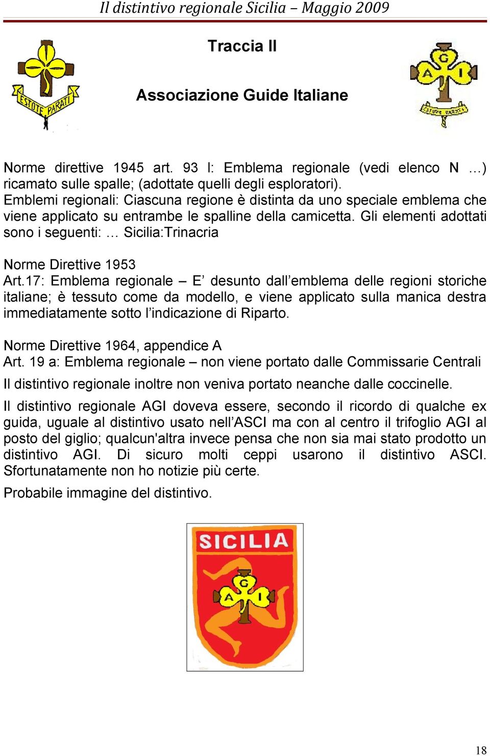 Gli elementi adottati sono i seguenti: Sicilia:Trinacria Norme Direttive 1953 Art.