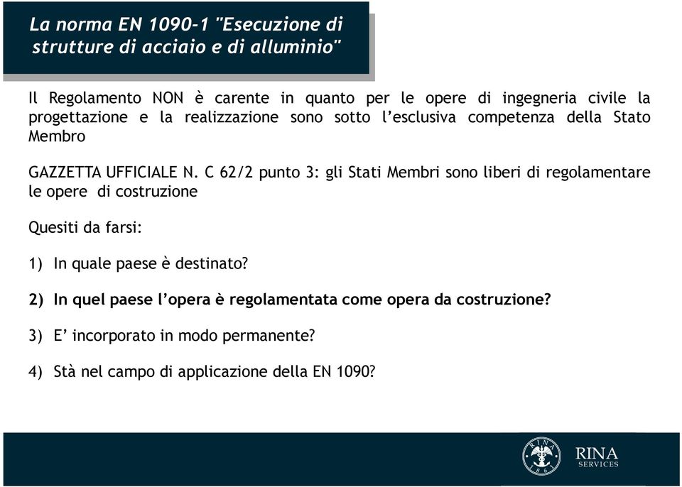 C 62/2 punto 3: gli Stati Membri sono liberi di regolamentare le opere di costruzione Quesiti da farsi: 1) In quale paese è