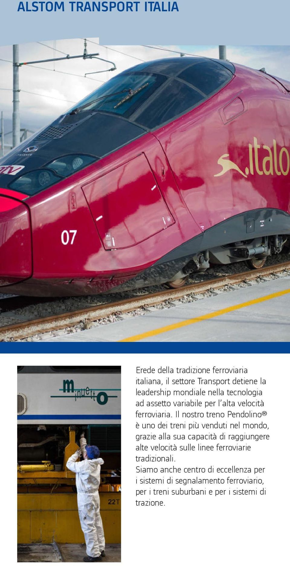 Il nostro treno Pendolino è uno dei treni più venduti nel mondo, grazie alla sua capacità di raggiungere alte velocità