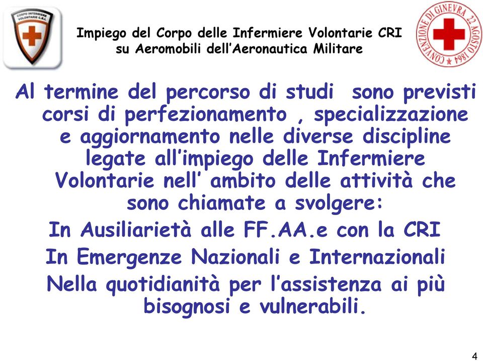 Infermiere Volontarie nell ambito delle attività che sono chiamate a svolgere: In Ausiliarietà alle FF.AA.