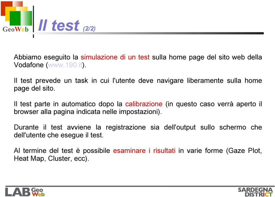 Il test parte in automatico dopo la calibrazione (in questo caso verrà aperto il browser alla pagina indicata nelle impostazioni).