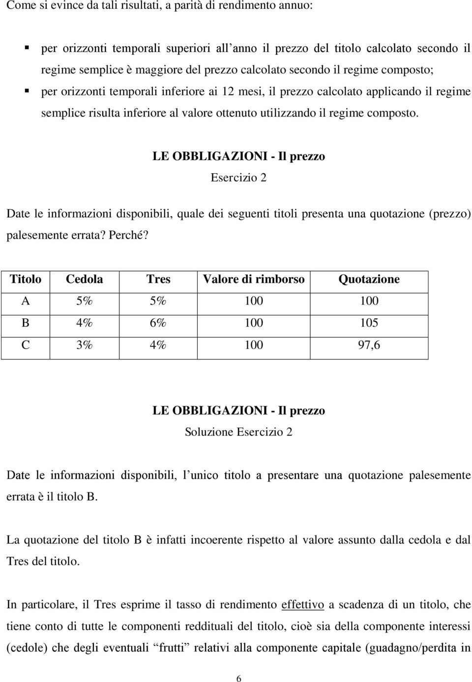 LE OBBLIGAZIONI - Il prezzo Esercizio Date le informazioni disponibili, quale dei seguenti titoli presenta una quotazione (prezzo palesemente errata? Perché?