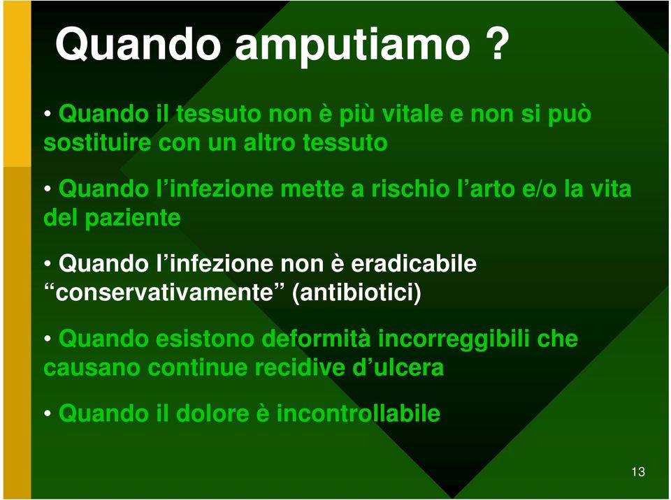 l infezione mette a rischio l arto e/o la vita del paziente Quando l infezione non è