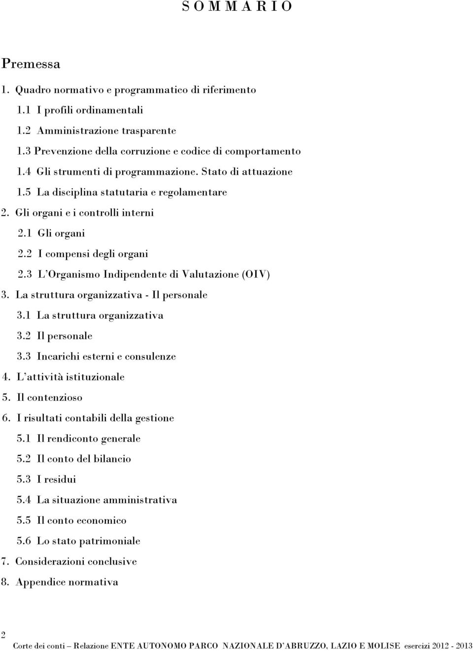 3 L Organismo Indipendente di Valutazione (OIV) 3. La struttura organizzativa - Il personale 3.1 La struttura organizzativa 3.2 Il personale 3.3 Incarichi esterni e consulenze 4.