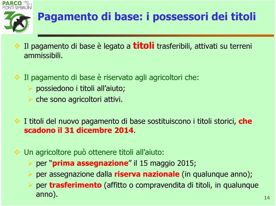 I titoli del nuovo pagamento di base sostituiscono i titoli storici, che scadono il 31 dicembre 2014.