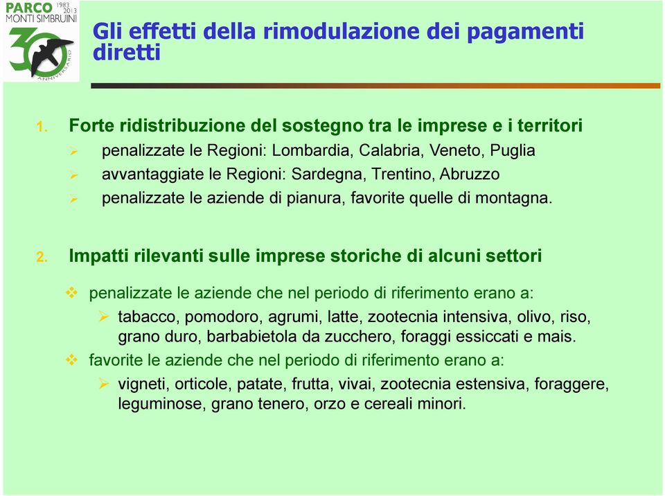 penalizzate le aziende di pianura, favorite quelle di montagna. 2.