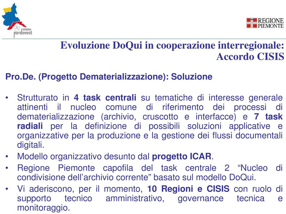 (archivio, cruscotto e interfacce) e 7 task radiali per la definizione di possibili soluzioni applicative e organizzative per la produzione e la gestione dei flussi documentali digitali.