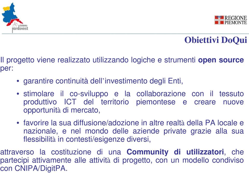 sua diffusione/adozione in altre realtà della PA locale e nazionale, e nel mondo delle aziende private grazie alla sua flessibilità in contesti/esigenze