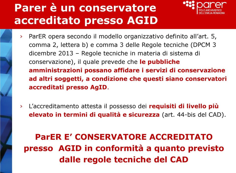 pubbliche amministrazioni possano affidare i servizi di conservazione ad altri soggetti, a condizione che questi siano conservatori accreditati presso AgID.