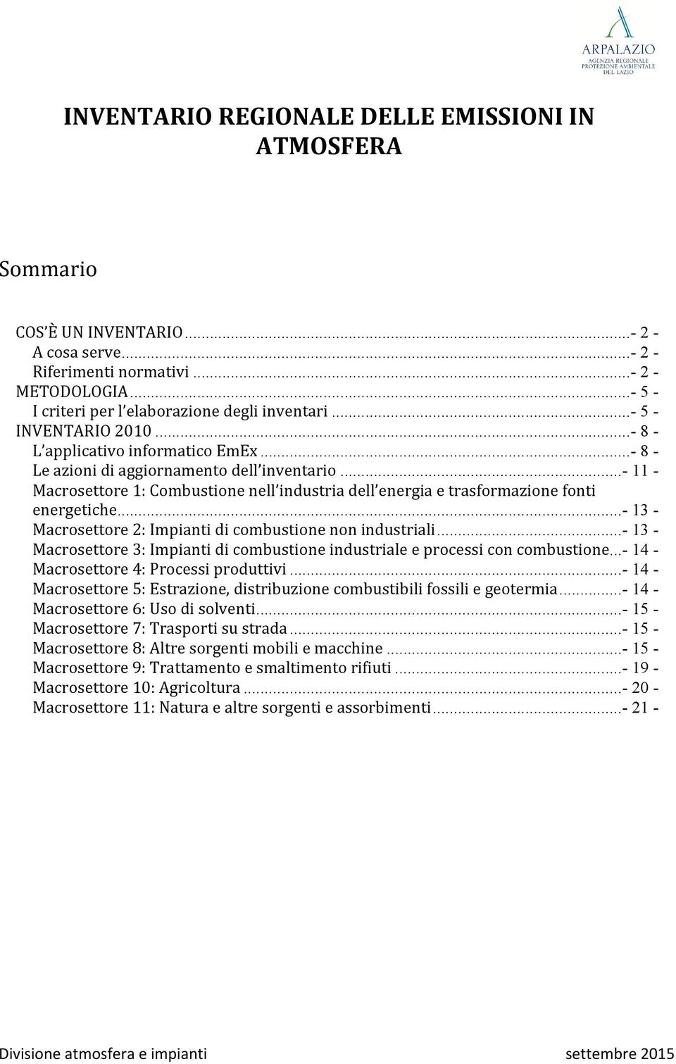 .. - 11 - Macrosettore 1: Combustione nell industria dell energia e trasformazione fonti energetiche... - 13 - Macrosettore 2: Impianti di combustione non industriali.