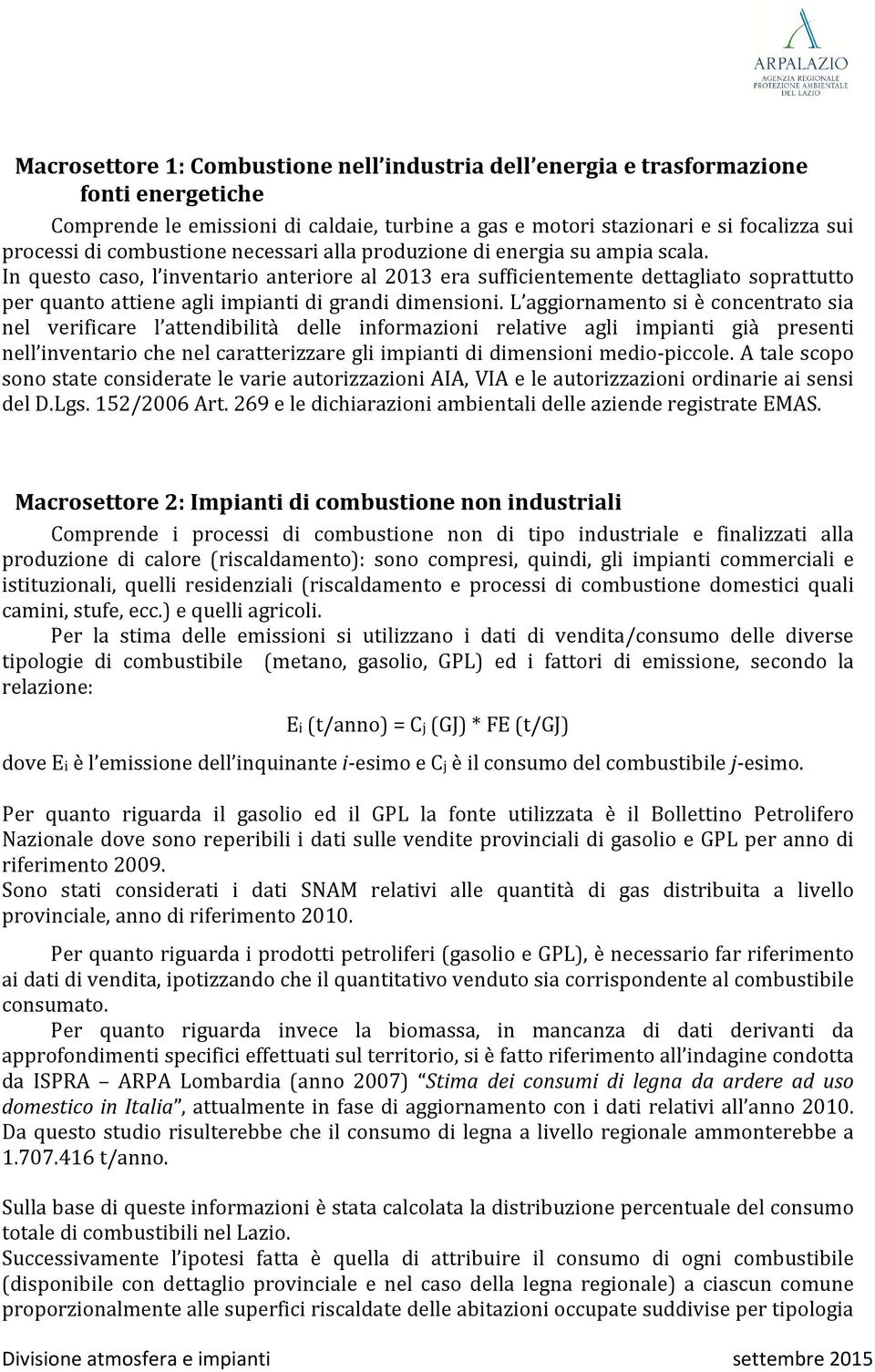 In questo caso, l inventario anteriore al 2013 era sufficientemente dettagliato soprattutto per quanto attiene agli impianti di grandi dimensioni.