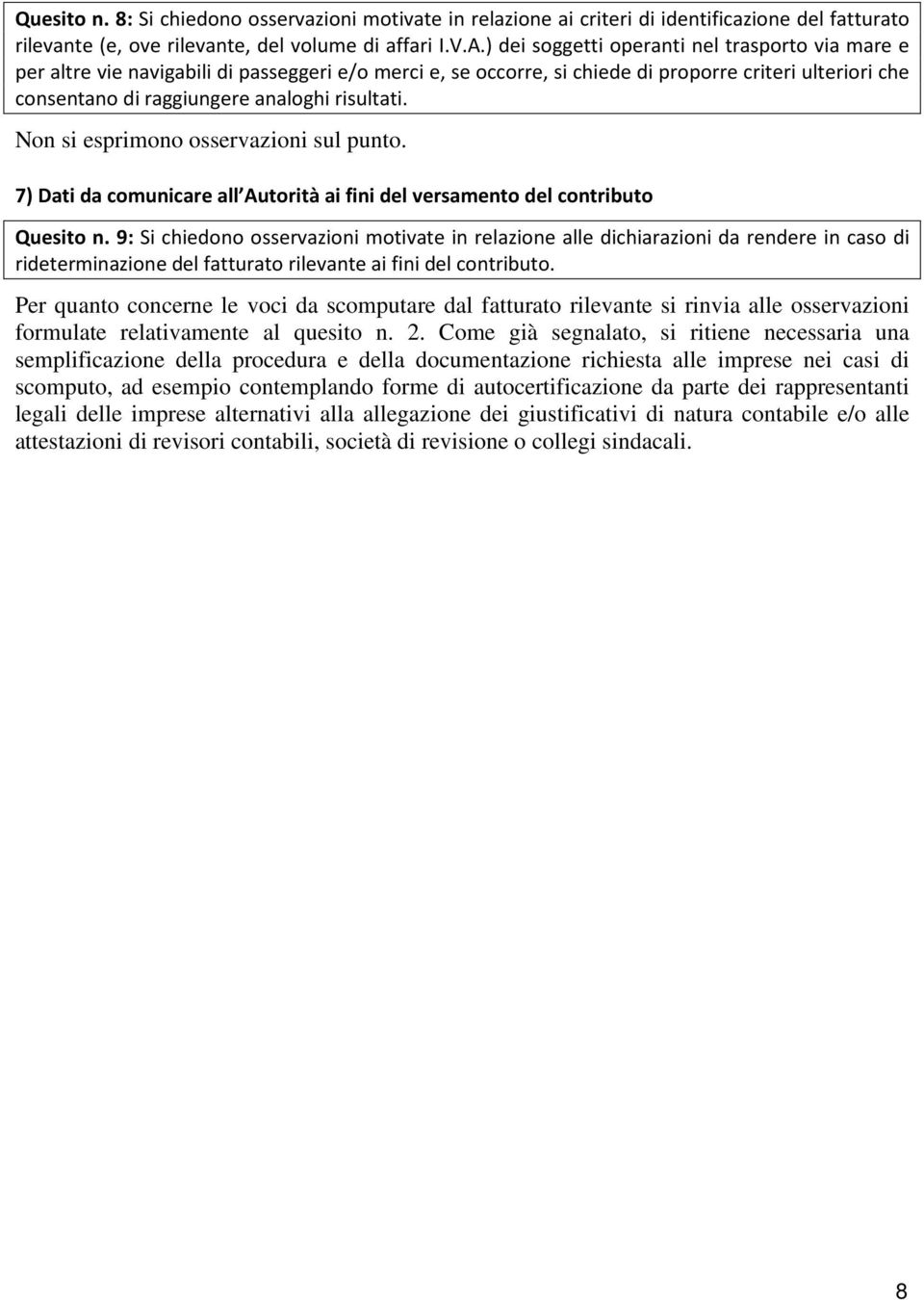 risultati. Non si esprimono osservazioni sul punto. 7) Dati da comunicare all Autorità ai fini del versamento del contributo Quesito n.