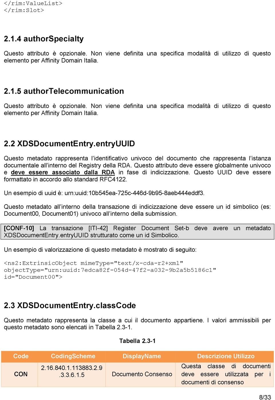 entryUUID Questo metadato rappresenta l identificativo univoco del documento che rappresenta l istanza documentale all interno del Registry della RDA.