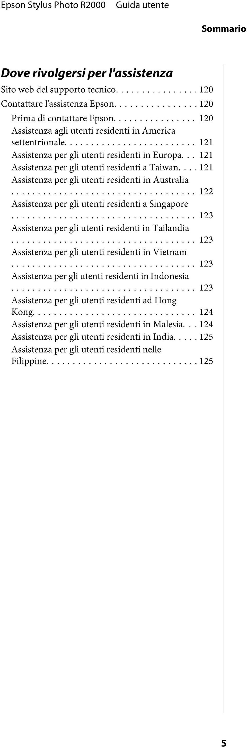 .. 121 Assistenza per gli utenti residenti in Australia... 122 Assistenza per gli utenti residenti a Singapore... 123 Assistenza per gli utenti residenti in Tailandia.