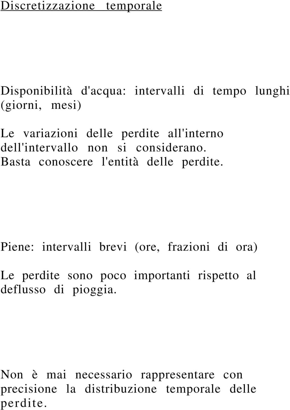 Basta conoscere l'entità delle perdite.