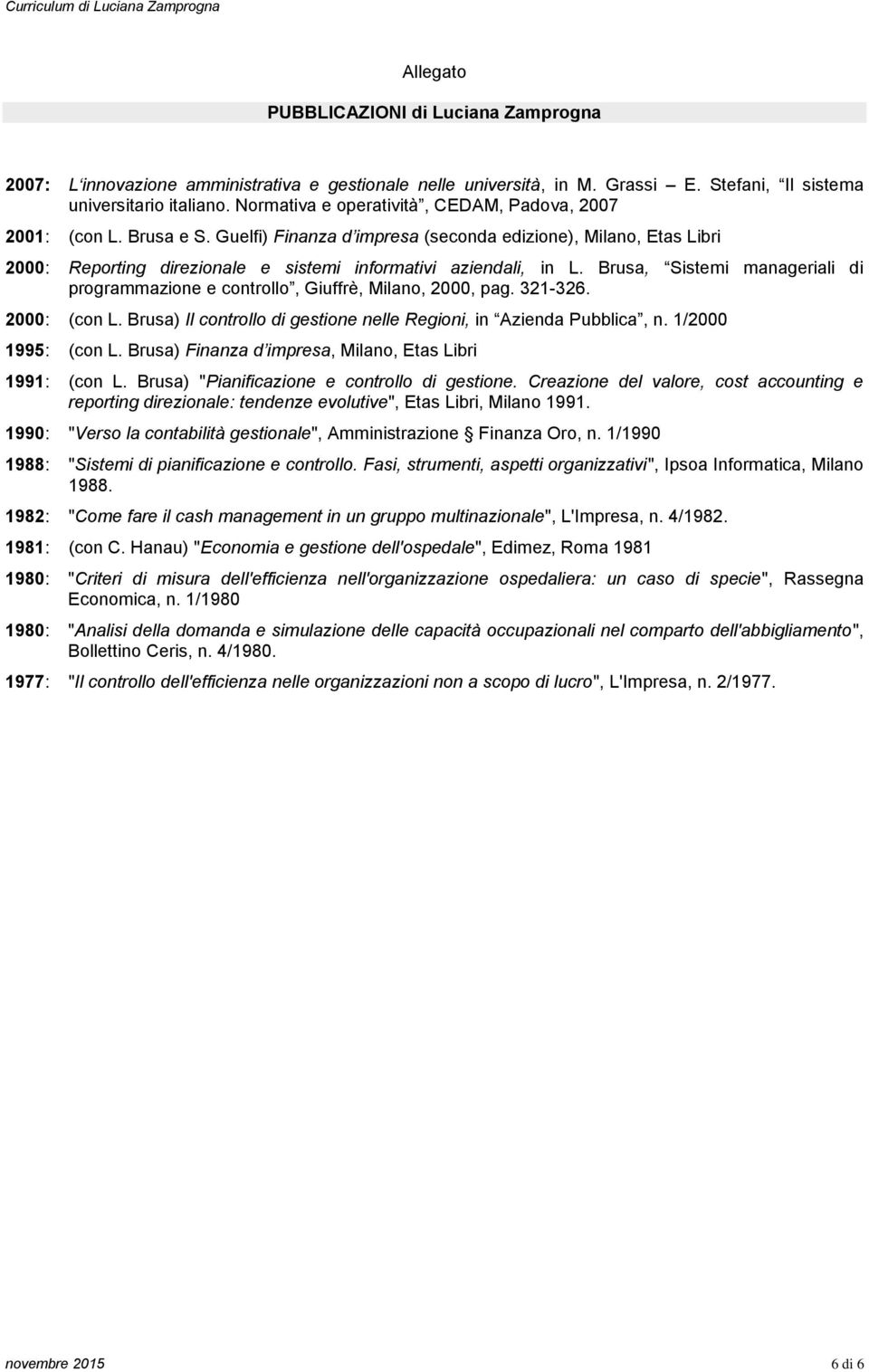 Guelfi) Finanza d impresa (seconda edizione), Milano, Etas Libri 2000: Reporting direzionale e sistemi informativi aziendali, in L.