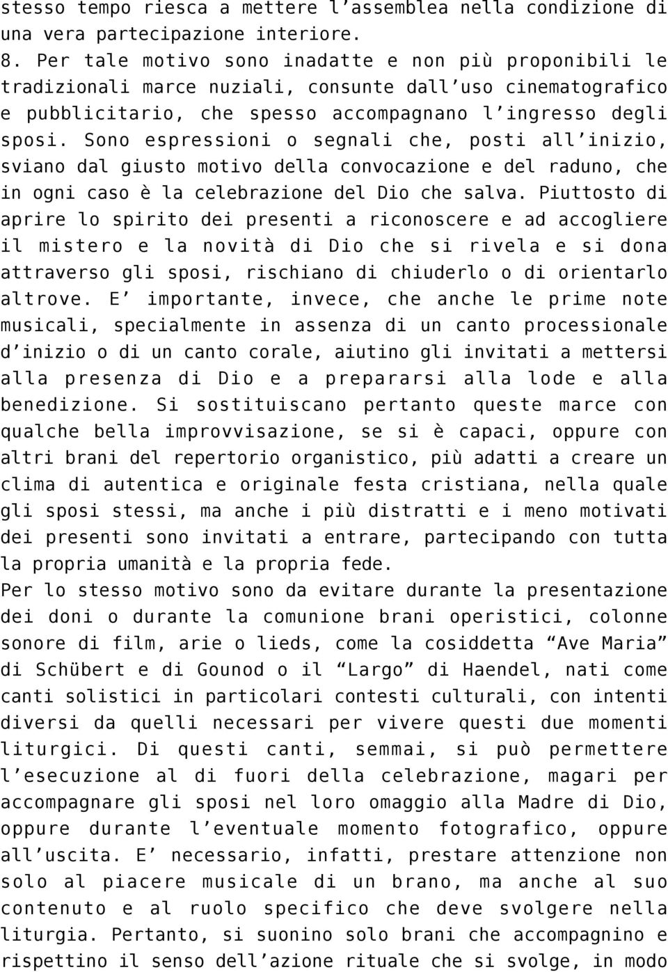 Sono espressioni o segnali che, posti all inizio, sviano dal giusto motivo della convocazione e del raduno, che in ogni caso è la celebrazione del Dio che salva.