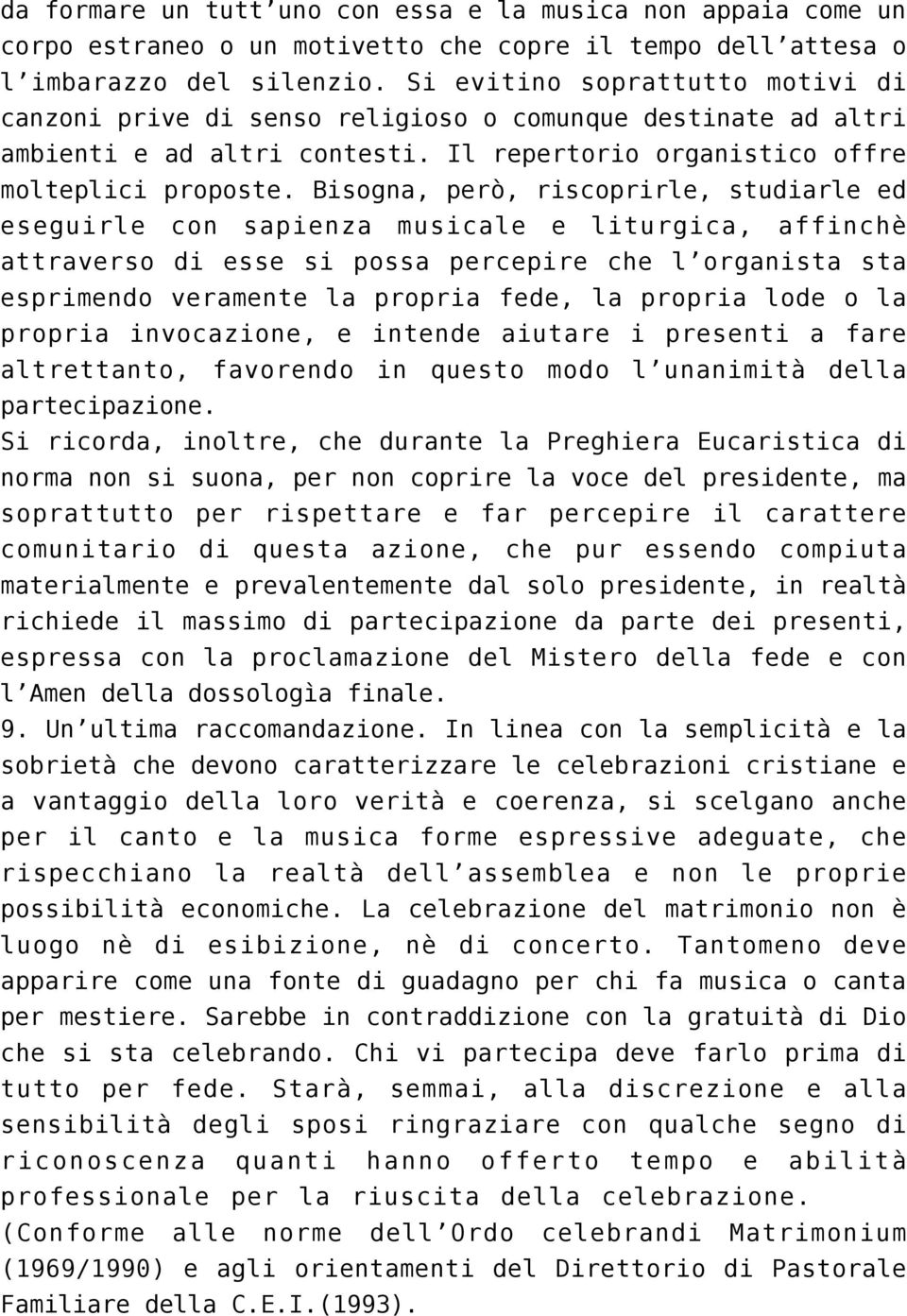 Bisogna, però, riscoprirle, studiarle ed eseguirle con sapienza musicale e liturgica, affinchè attraverso di esse si possa percepire che l organista sta esprimendo veramente la propria fede, la