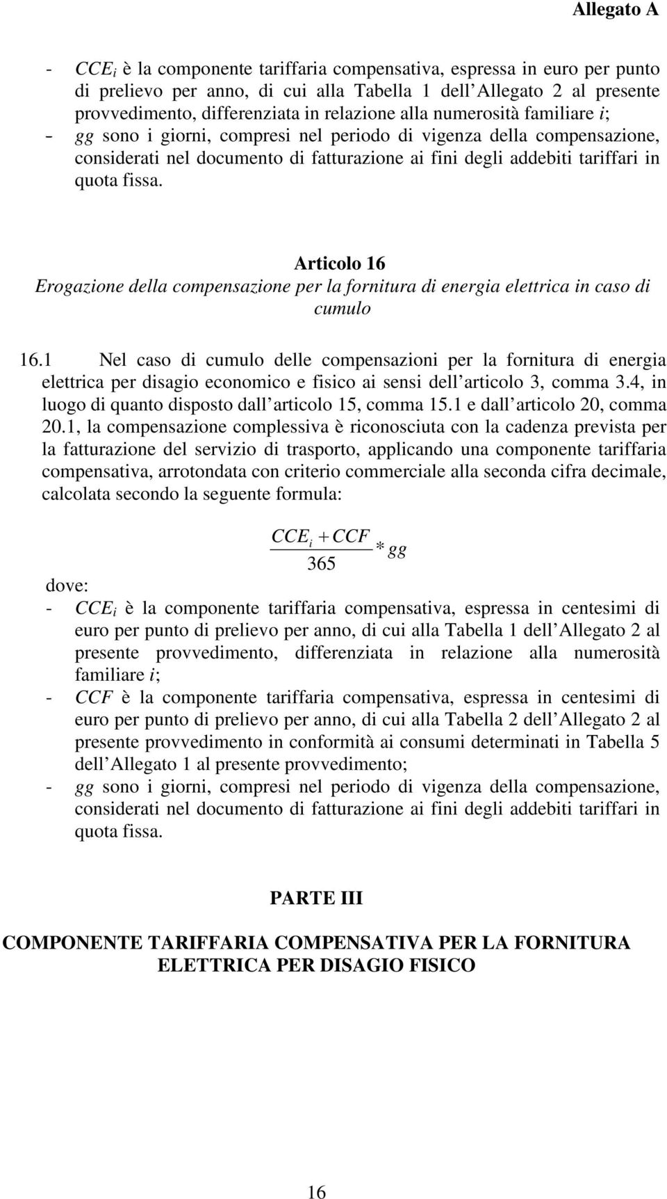 Articolo 16 Erogazione della compensazione per la fornitura di energia elettrica in caso di cumulo 16.