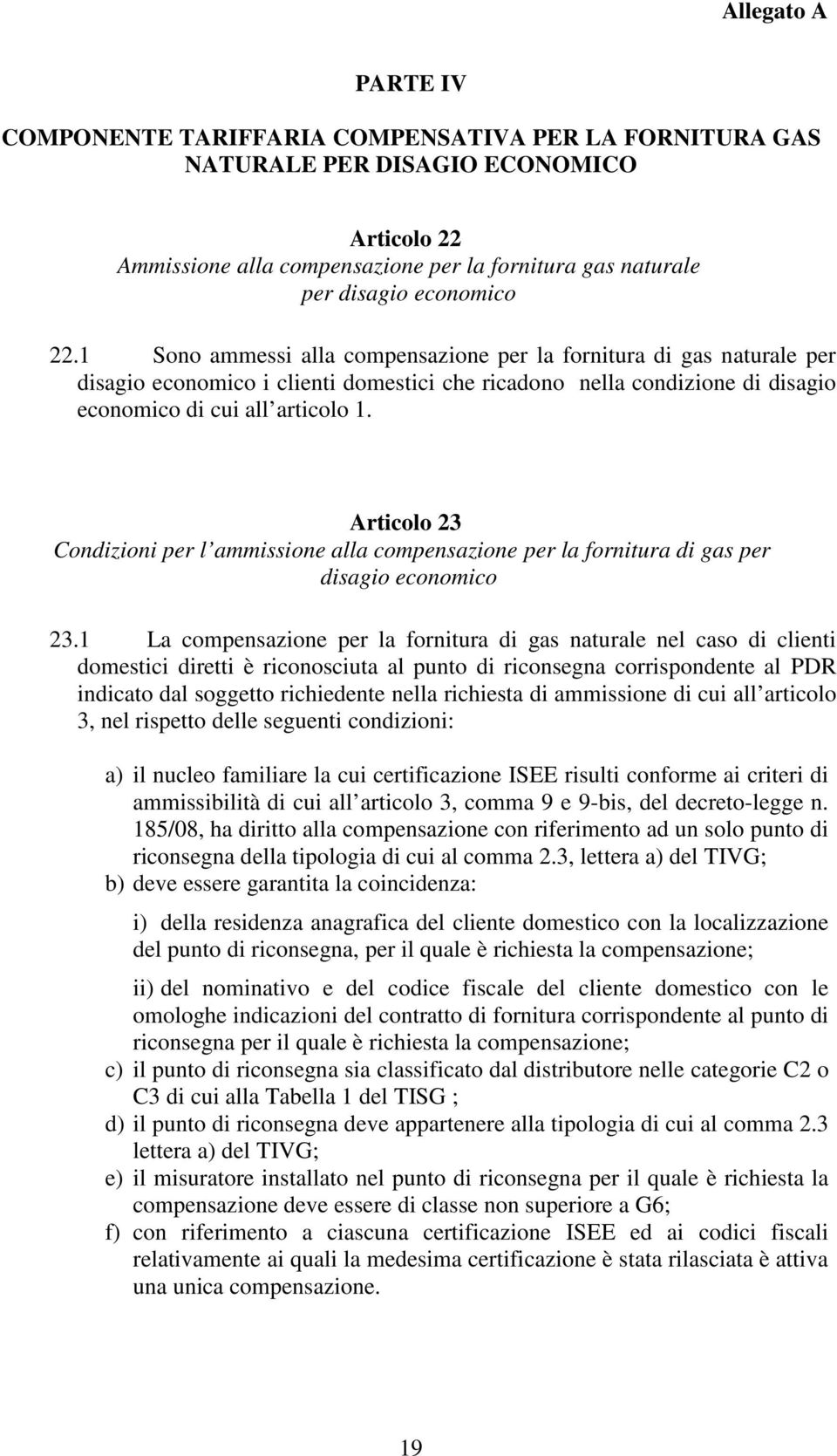 Articolo 23 Condizioni per l ammissione alla compensazione per la fornitura di gas per disagio economico 23.