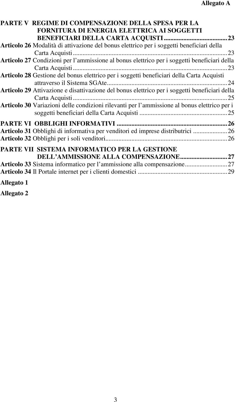 .. 23 Articolo 27 Condizioni per l ammissione al bonus elettrico per i soggetti beneficiari della Carta Acquisti.