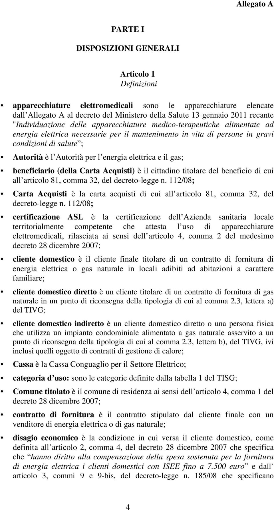 energia elettrica e il gas; beneficiario (della Carta Acquisti) è il cittadino titolare del beneficio di cui all articolo 81, comma 32, del decreto-legge n.