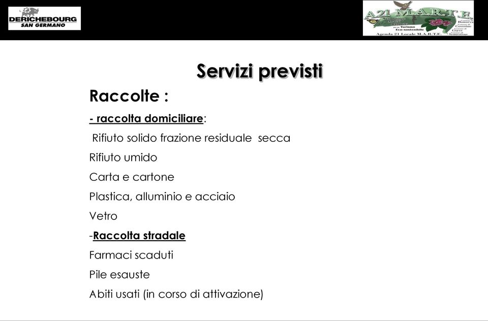 cartone Plastica, alluminio e acciaio Vetro -Raccolta