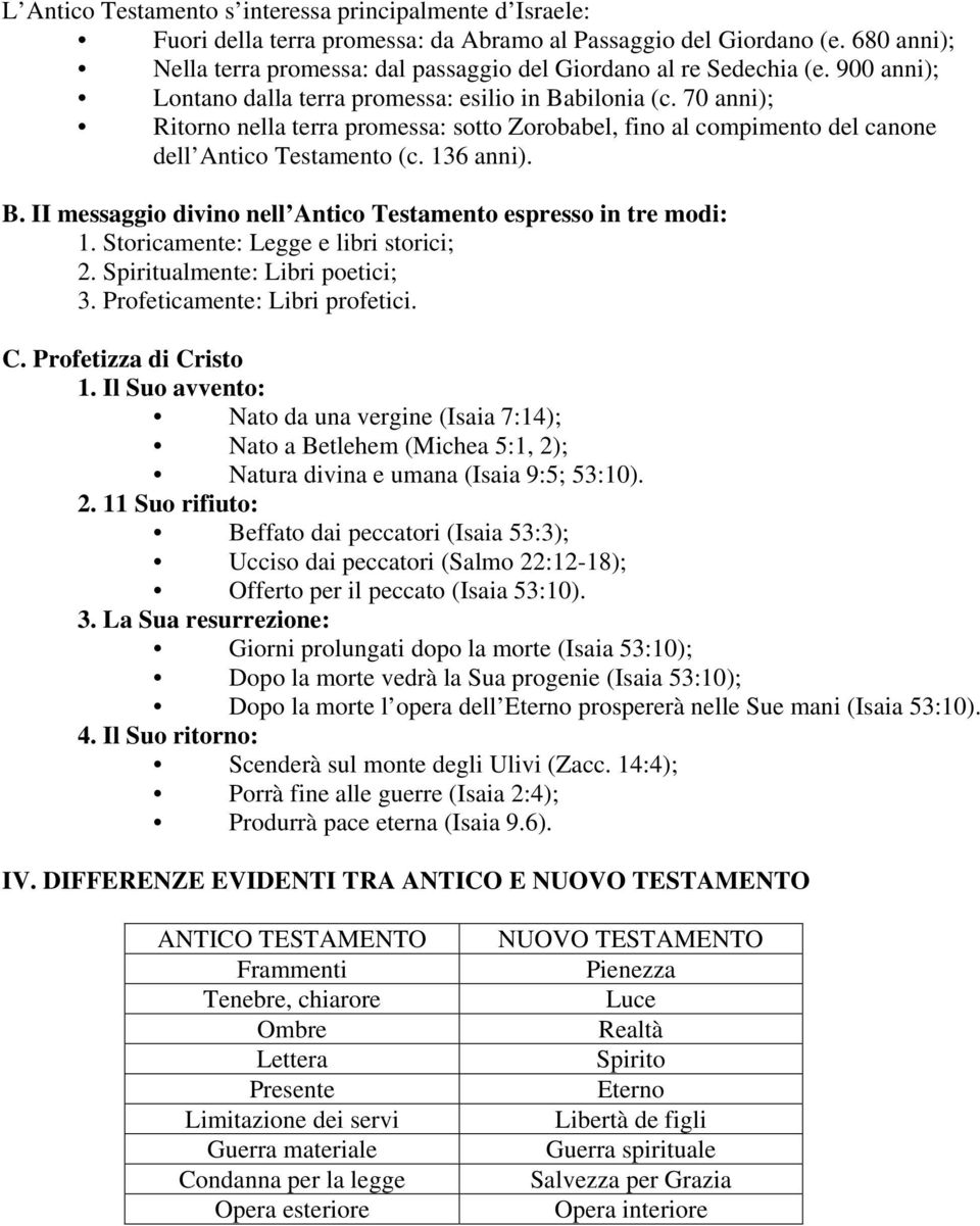 70 anni); Ritorno nella terra promessa: sotto Zorobabel, fino al compimento del canone dell Antico Testamento (c. 136 anni). B. II messaggio divino nell Antico Testamento espresso in tre modi: 1.