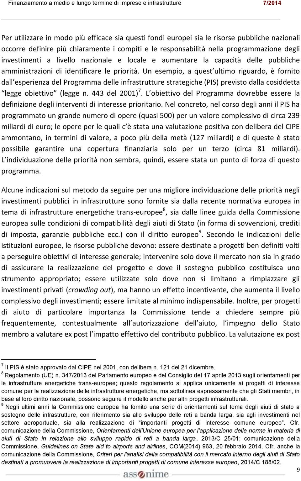 Un esempio, a quest ultimo riguardo, è fornito dall esperienza del Programma delle infrastrutture strategiche (PIS) previsto dalla cosiddetta legge obiettivo (legge n. 443 del 2001) 7.