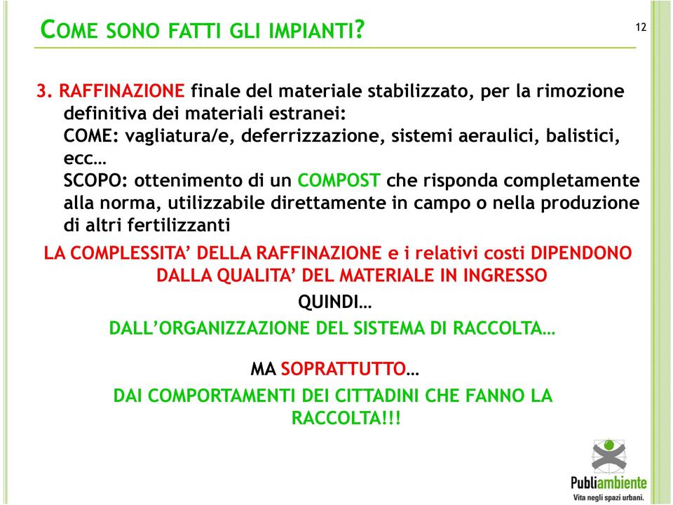 aeraulici, balistici, ecc SCOPO: ottenimento di un COMPOST che risponda completamente alla norma, utilizzabile direttamente in campo o nella