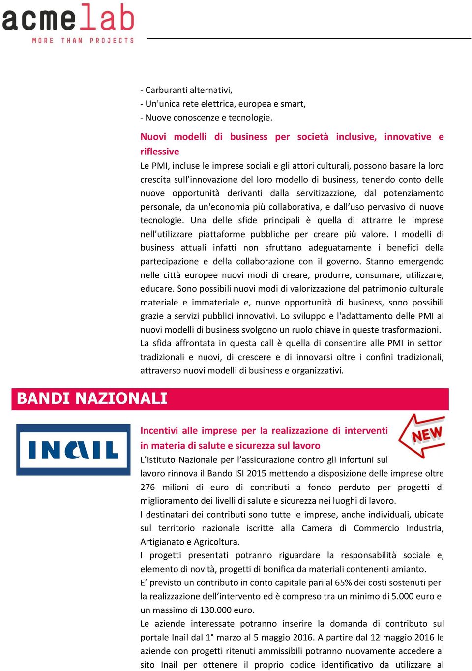 di business, tenendo conto delle nuove opportunità derivanti dalla servitizazzione, dal potenziamento personale, da un'economia più collaborativa, e dall uso pervasivo di nuove tecnologie.