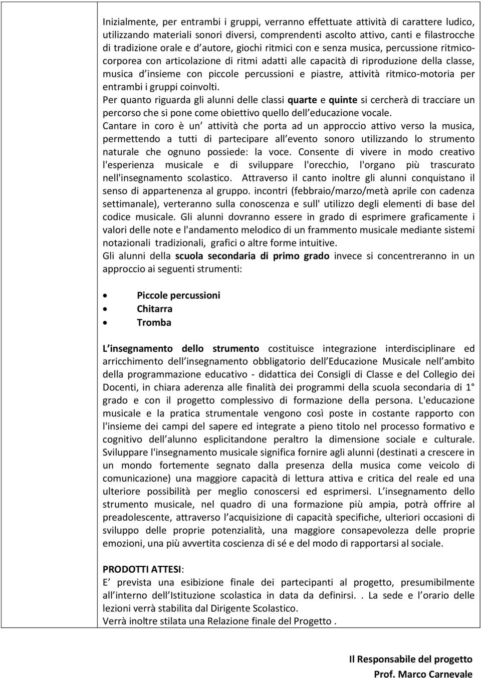 piastre, attività ritmico-motoria per entrambi i gruppi coinvolti.