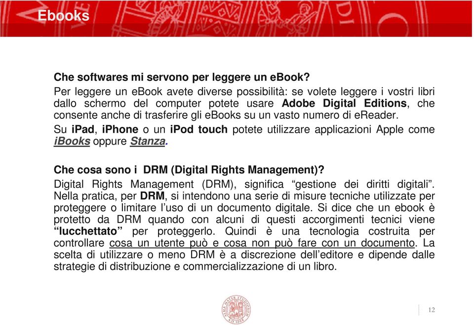 vasto numero di ereader. Su ipad, iphone o un ipod touch potete utilizzare applicazioni Apple come ibooks oppure Stanza. Che cosa sono i DRM (Digital Rights Management)?